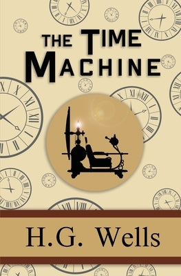 The Time Machine - the Original 1895 Classic (Reader's Library Classics) by Wells, H. G.