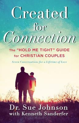 Created for Connection: The Hold Me Tight Guide for Christian Couples by Sanderfer, Kenneth