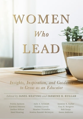 Women Who Lead: Insights, Inspiration, and Guidance to Grow as an Educator (Your Blueprint on How to Promote Gender Equality in Educat by Keating, Janel