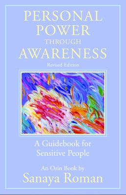 Personal Power Through Awareness, Revised Edition: A Guidebook for Sensitive People by Roman, Sanaya