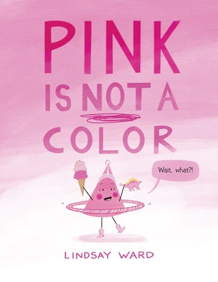 Pink Is Not a Color by Ward, Lindsay