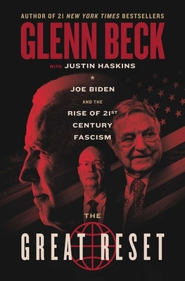 The Great Reset: Joe Biden and the Rise of Twenty-First-Century Fascism by Beck, Glenn