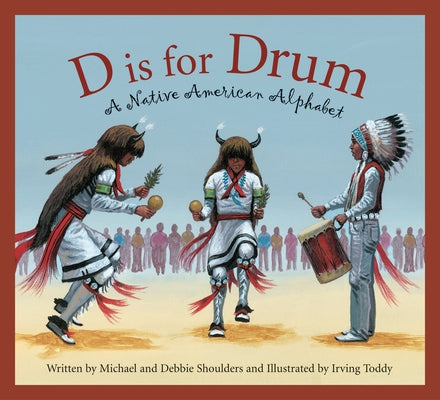 D Is for Drum: A Native American Alphabet by Shoulders, Michael