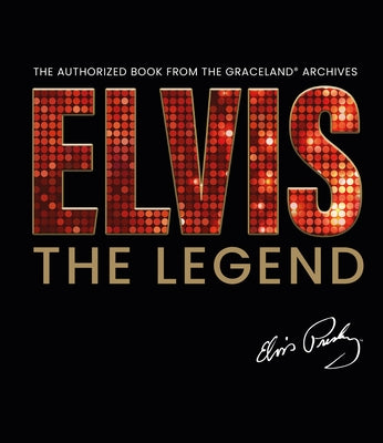 Elvis - The Legend: The Authorized Book from the Official Graceland Archive by Gaar, Gillian G.