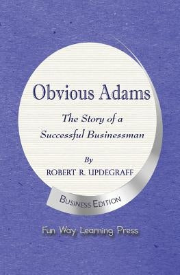 Obvious Adams -- The Story of a Successful Businessman: New Business Edition by Updegraff, Robert R.