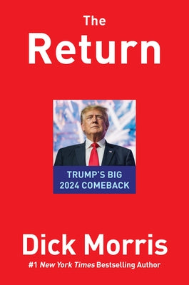 The Return: Trump's Big 2024 Comeback by Morris, Dick