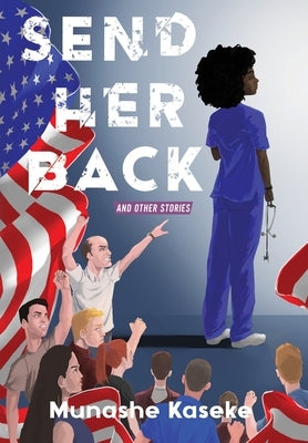 Send Her Back and Other Stories by Kaseke, Munashe
