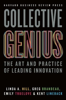 Collective Genius: The Art and Practice of Leading Innovation by Hill, Linda A.