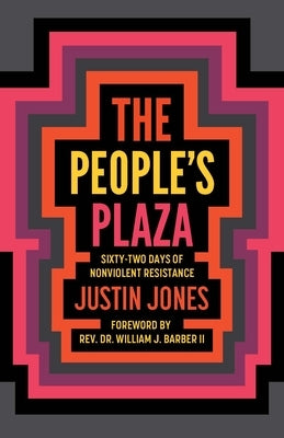 People's Plaza: Sixty-Two Days of Nonviolent Resistance by Jones, Justin