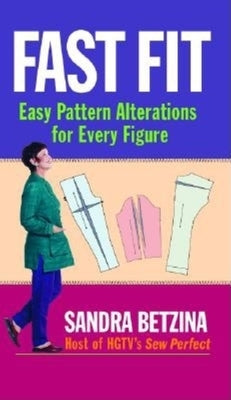 Fast Fit: Easy Pattern Alterations for Every Figure by Betzina, Sandra