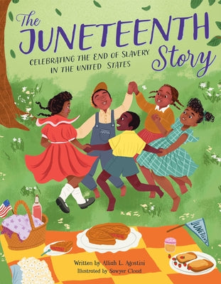 The Juneteenth Story: Celebrating the End of Slavery in the United States by Agostini, Alliah L.