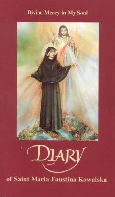 Diary of Saint Maria Faustina Kowalska: Divine Mercy in My Soul by Kowalska, Faustina