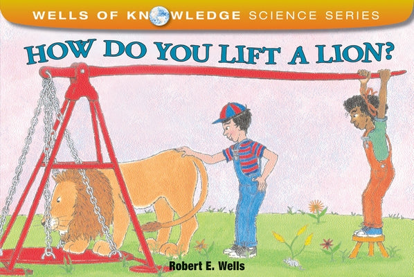 How Do You Lift a Lion? by Wells, Robert E.