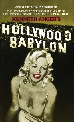 Hollywood Babylon: The Legendary Underground Classic of Hollywood's Darkest and Best Kept Secrets by Anger, Kenneth
