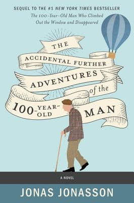The Accidental Further Adventures of the Hundred-Year-Old Man by Jonasson, Jonas