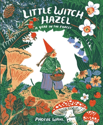 Little Witch Hazel: A Year in the Forest by Wahl, Phoebe