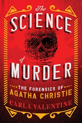 The Science of Murder: The Forensics of Agatha Christie by Valentine, Carla