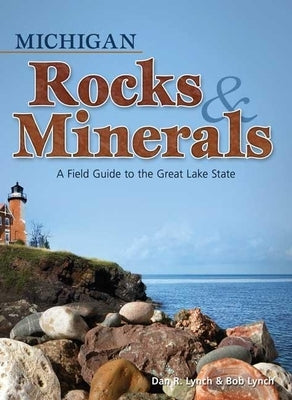 Michigan Rocks & Minerals: A Field Guide to the Great Lake State by Lynch, Dan R.