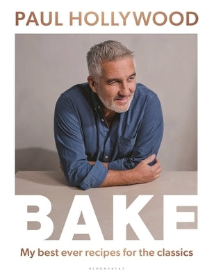 Bake: My Best Ever Recipes for the Classics by Hollywood, Paul