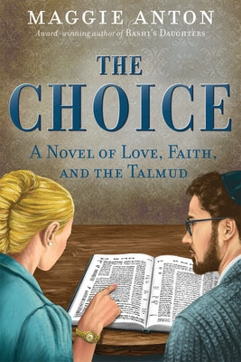 The Choice: A Novel of Love, Faith, and Tulmud by Anton, Maggie