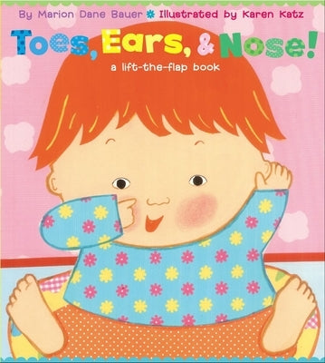Toes, Ears, & Nose!: A Lift-The-Flap Book by Bauer, Marion Dane