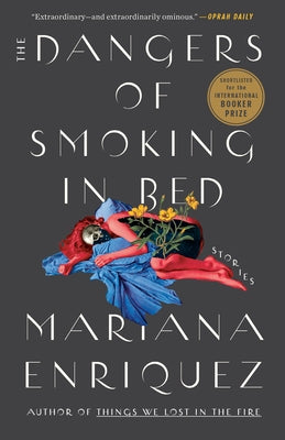 The Dangers of Smoking in Bed: Stories by Enriquez, Mariana