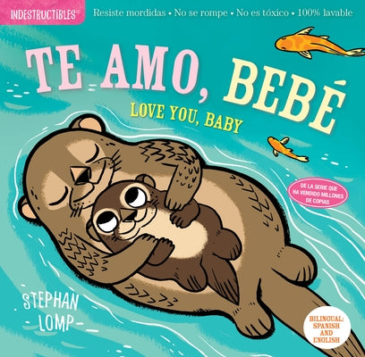 Indestructibles: Te Amo, Bebé / Love You, Baby: Chew Proof - Rip Proof - Nontoxic - 100% Washable (Book for Babies, Newborn Books, Safe to Chew) by Lomp, Stephan