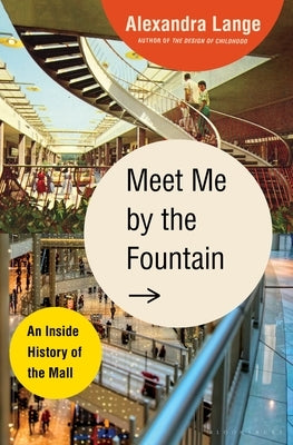 Meet Me by the Fountain: An Inside History of the Mall by Lange, Alexandra