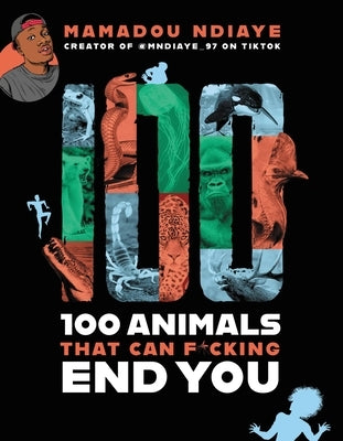 100 Animals That Can F*cking End You by Ndiaye, Mamadou