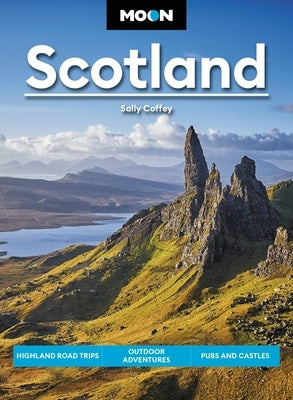 Moon Scotland: Highland Road Trips, Outdoor Adventures, Pubs and Castles by Coffey, Sally