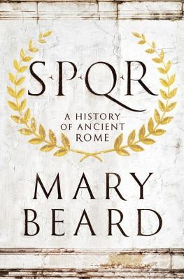 S.P.Q.R: A History of Ancient Rome by Beard, Mary