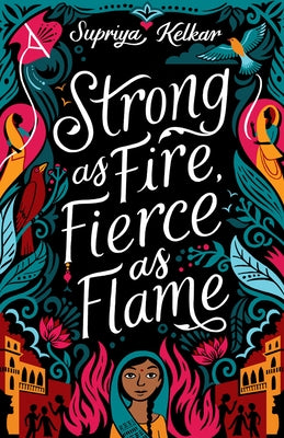 Strong as Fire, Fierce as Flame by Kelkar, Supriya