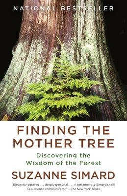 Finding the Mother Tree: Discovering the Wisdom of the Forest by Simard, Suzanne