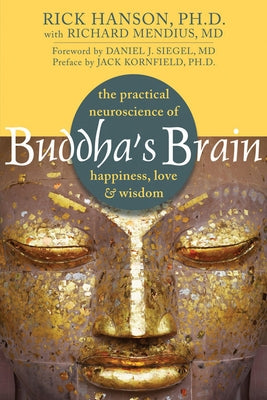 Buddha's Brain: The Practical Neuroscience of Happiness, Love, and Wisdom by Hanson, Rick