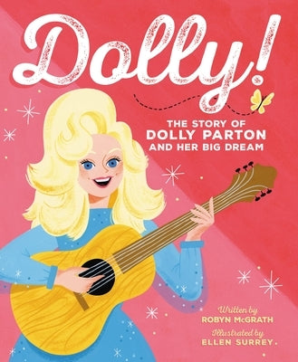 Dolly!: The Story of Dolly Parton and Her Big Dream by McGrath, Robyn