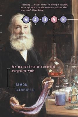 Mauve: How One Man Invented a Color That Changed the World by Garfield, Simon