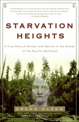 Starvation Heights: A True Story of Murder and Malice in the Woods of the Pacific Northwest by Olsen, Gregg