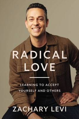 Radical Love: Learning to Accept Yourself and Others by Levi, Zachary