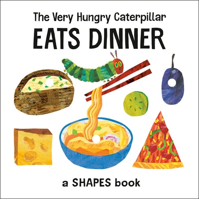 The Very Hungry Caterpillar Eats Dinner: A Shapes Book by Carle, Eric