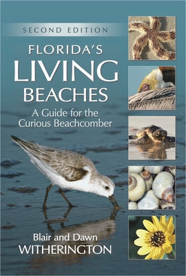 Florida's Living Beaches: A Guide for the Curious Beachcomber by Witherington, Blair
