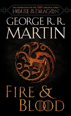 Fire & Blood (HBO Tie-In Edition): 300 Years Before a Game of Thrones by Martin, George R. R.