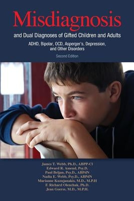 Misdiagnosis and Dual Diagnoses of Gifted Children and Adults: Adhd, Bipolar, Ocd, Asperger's, Depression, and Other Disorders (2nd Edition) by Webb, James T.