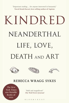 Kindred: Neanderthal Life, Love, Death and Art by Sykes, Rebecca Wragg