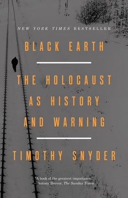 Black Earth: The Holocaust as History and Warning by Snyder, Timothy