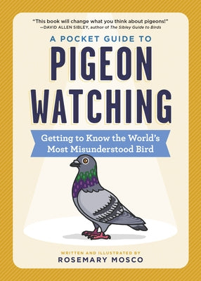 A Pocket Guide to Pigeon Watching: Getting to Know the World's Most Misunderstood Bird by Mosco, Rosemary