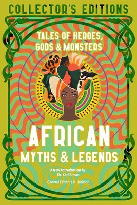African Myths & Legends: Tales of Heroes, Gods & Monsters by Jackson, J. K.