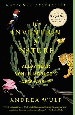 The Invention of Nature: Alexander Von Humboldt's New World by Wulf, Andrea