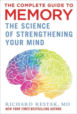 The Complete Guide to Memory: The Science of Strengthening Your Mind by Restak, Richard
