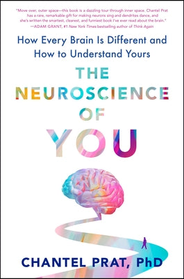 The Neuroscience of You: How Every Brain Is Different and How to Understand Yours by Prat, Chantel