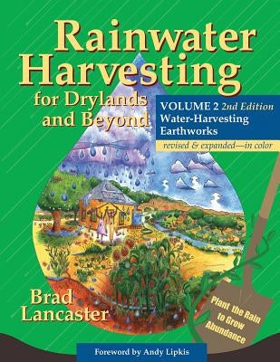 Rainwater Harvesting for Drylands and Beyond, Volume 2, 2nd Edition: Water-Harvesting Earthworks by Lancaster, Brad